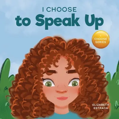 Je choisis de m'exprimer : Un livre d'images colorées sur les brimades, la discrimination ou le harcèlement - I Choose to Speak Up: A Colorful Picture Book About Bullying, Discrimination, or Harassment