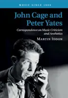 John Cage et Peter Yates : Correspondance sur la critique musicale et l'esthétique - John Cage and Peter Yates: Correspondence on Music Criticism and Aesthetics