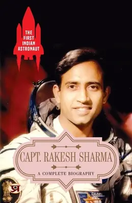 Le premier astronaute indien, le capitaine Rakesh Sharma : une biographie complète - The First Indian Astronaut Capt. Rakesh Sharma: A Complete Biography