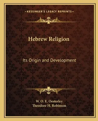 La religion hébraïque : Son origine et son développement - Hebrew Religion: Its Origin and Development