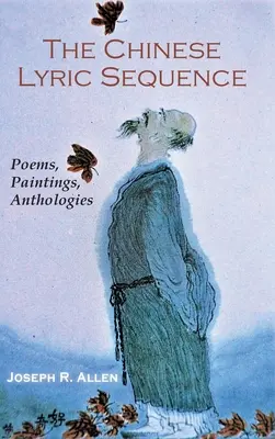 La séquence lyrique chinoise : Poèmes, peintures, anthologies - The Chinese Lyric Sequence: Poems, Paintings, Anthologies