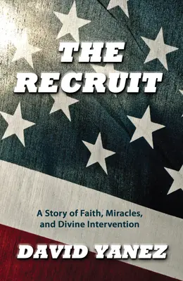 La Recrue : Une histoire de foi, de miracle, de S et d'intervention divine - The Recruit: A Story of Faith, Miracle, S and Divine Intervention