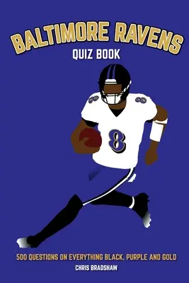 Livre de quiz sur les Baltimore Ravens : 500 questions sur tout ce qui est noir, violet et or - Baltimore Ravens Quiz Book: 500 Questions on Everything Black, Purple and Gold