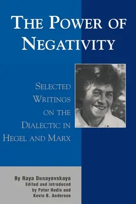 Le pouvoir de la négativité : Sélection d'écrits sur la dialectique chez Hegel et Marx - The Power of Negativity: Selected Writings on the Dialectic in Hegel and Marx