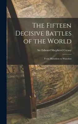 Les quinze batailles décisives du monde : De Marathon à Waterloo - The Fifteen Decisive Battles of the World: From Marathon to Waterloo