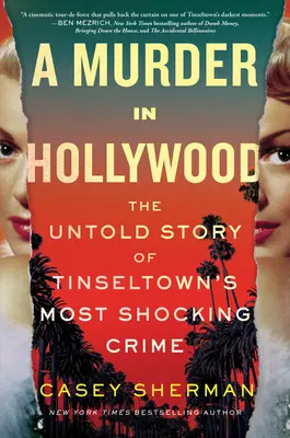 Un meurtre à Hollywood : L'histoire inédite du crime le plus choquant de Tinseltown - A Murder in Hollywood: The Untold Story of Tinseltown's Most Shocking Crime