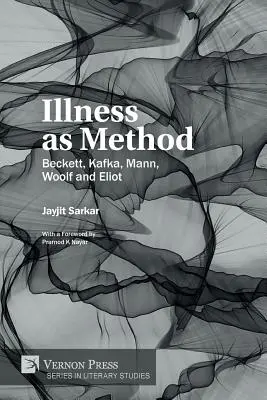 La maladie comme méthode : Beckett, Kafka, Mann, Woolf et Eliot - Illness as Method: Beckett, Kafka, Mann, Woolf and Eliot