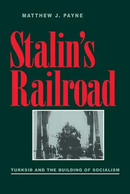 Le chemin de fer de Staline : Turksib et la construction du socialisme - Stalin's Railroad: Turksib and the Building of Socialism