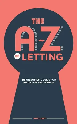 La location de A à Z : Un guide (non) officiel pour les propriétaires et les locataires - The A-Z of Letting: An (un)official guide for landlords and tenants