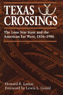 Les traversées du Texas : L'État de l'étoile solitaire et le Far West américain, 1836-1986 - Texas Crossings: The Lone Star State and the American Far West, 1836-1986