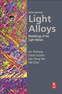 Alliages légers : La métallurgie des métaux légers - Light Alloys: Metallurgy of the Light Metals