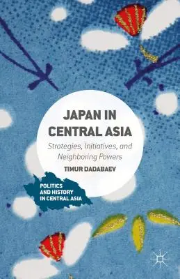 Le Japon en Asie centrale : Stratégies, initiatives et puissances voisines - Japan in Central Asia: Strategies, Initiatives, and Neighboring Powers