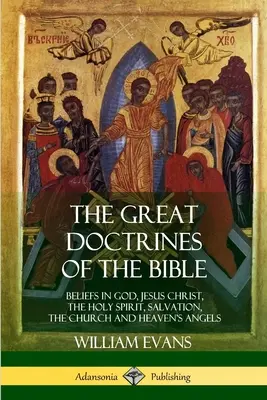 Les grandes doctrines de la Bible : Les croyances en Dieu, Jésus-Christ, le Saint-Esprit, le salut, l'Église et les anges du ciel - The Great Doctrines of the Bible: Beliefs in God, Jesus Christ, the Holy Spirit, Salvation, The Church and Heaven's Angels