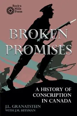 Promesses brisées : Une histoire de la conscription au Canada - Broken Promises: A History of Conscription in Canada