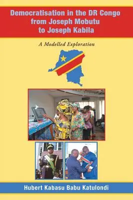 La démocratisation en République démocratique du Congo de Joseph Mobutu à Joseph Kabila : Une exploration modélisée - Democratisation in the Dr Congo from Joseph Mobutu to Joseph Kabila: A Modelled Exploration