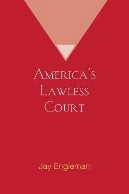 Le tribunal américain sans foi ni loi - America's Lawless Court