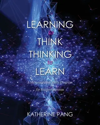 Apprendre à penser, penser pour apprendre : Un programme de compétences métacognitives pour la réussite des étudiants - Learning to Think, Thinking to Learn: A Metacognitive Skills Program for Student Success
