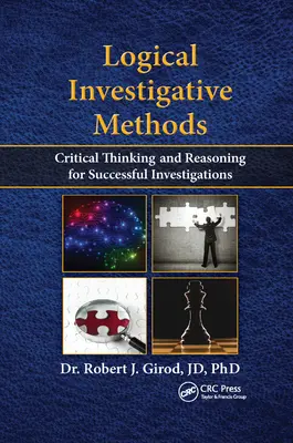 Méthodes d'enquête logiques : Pensée critique et raisonnement pour des enquêtes réussies - Logical Investigative Methods: Critical Thinking and Reasoning for Successful Investigations