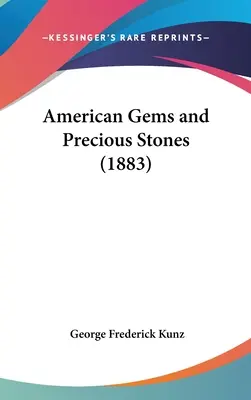 Les pierres précieuses et semi-précieuses américaines (1883) - American Gems and Precious Stones (1883)
