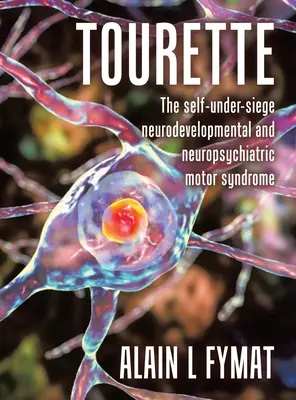 Tourette : Le syndrome moteur neurodéveloppemental et neuropsychiatrique de l'autosuffisance - Tourette: The self-under-siege neurodevelopmental and neuropsychiatric motor syndrome