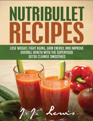 Recettes Nutribullet : Le programme d'entraînement à l'utilisation de l'énergie et de l'eau est un excellent moyen d'améliorer la qualité de l'air et de l'eau dans le monde. - Nutribullet Recipes: Lose Weight, Fight Aging, Gain Energy, and Improve Overall Health with the Superfood Detox Cleanse Nutribullet Smoothi
