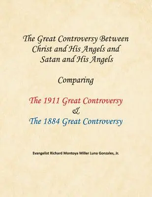 La grande controverse entre le Christ et ses anges et Satan et ses anges : La grande controverse entre le Christ et ses anges et Satan et ses anges : comparaison entre la grande controverse de 1911 et la grande controverse de 1884 - The Great Controversy Between Christ and His Angels and Satan and His Angels: Comparing The 1911 Great Controversy & The 1884 Great Controversy