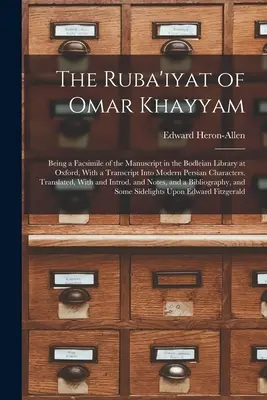 Le Ruba'iyat d'Omar Khayyam : Fac-similé du manuscrit conservé à la Bodleian Library d'Oxford, avec transcription en caractères persans modernes. - The Ruba'iyat of Omar Khayyam: Being a Facsimile of the Manuscript in the Bodleian Library at Oxford, With a Transcript Into Modern Persian Character