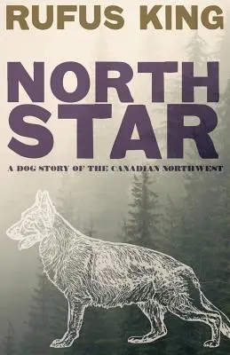 North Star - A Dog Story of the Canadian Northwest (L'étoile du Nord - Une histoire de chiens du Nord-Ouest canadien) - North Star - A Dog Story of the Canadian Northwest