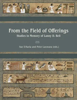 Du champ des offrandes : Études à la mémoire de Lanny D. Bell - From the Field of Offerings: Studies in Memory of Lanny D. Bell