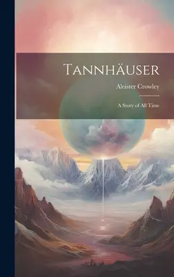 Tannhuser, une histoire de tous les temps - Tannhuser; a Story of all Time