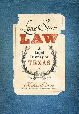 Lone Star Law : Une histoire juridique du Texas - Lone Star Law: A Legal History of Texas