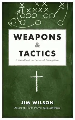 Armes et tactiques : Un manuel d'évangélisation personnelle - Weapons & Tactics: A Handbook on Personal Evangelism
