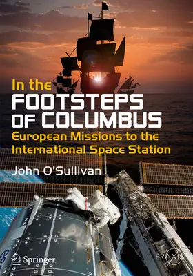 Sur les traces de Christophe Colomb : Missions européennes vers la station spatiale internationale - In the Footsteps of Columbus: European Missions to the International Space Station