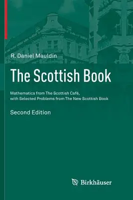 Le livre écossais : Mathématiques du Caf écossais, avec des problèmes sélectionnés dans le nouveau livre écossais - The Scottish Book: Mathematics from the Scottish Caf, with Selected Problems from the New Scottish Book