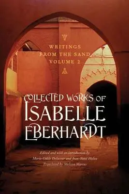 Écrits du sable, volume 2 : Œuvres rassemblées d'Isabelle Eberhardt - Writings from the Sand, Volume 2: Collected Works of Isabelle Eberhardt