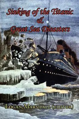 Le naufrage du Titanic et les grandes catastrophes maritimes - Récit des survivants et des premières enquêtes - Sinking of the Titanic and Great Sea Disasters - As Told by First Hand Account of Survivors and Initial Investigations