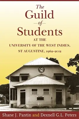 La Guilde des étudiants de l'Université des Antilles, St Augustin, 1962-2012 - The Guild of Students at the University of the West Indies, St Augustine, 1962-2012