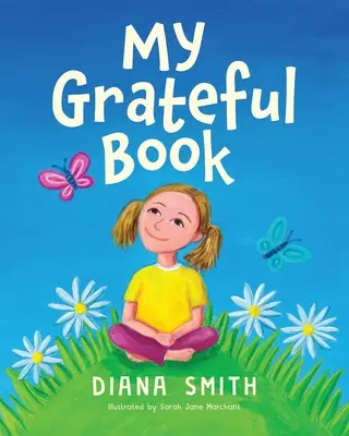 Mon livre de gratitude : Leçons de gratitude pour les jeunes cœurs et les jeunes esprits - My Grateful Book: Lessons of Gratitude for Young Hearts and Minds