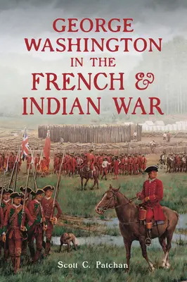 George Washington dans la guerre des Français et des Indiens - George Washington in the French & Indian War