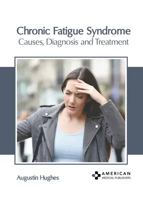Le syndrome de fatigue chronique : Causes, diagnostic et traitement - Chronic Fatigue Syndrome: Causes, Diagnosis and Treatment