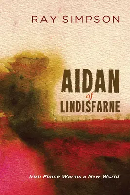 Aidan de Lindisfarne : La flamme irlandaise réchauffe un nouveau monde - Aidan of Lindisfarne: Irish Flame Warms a New World