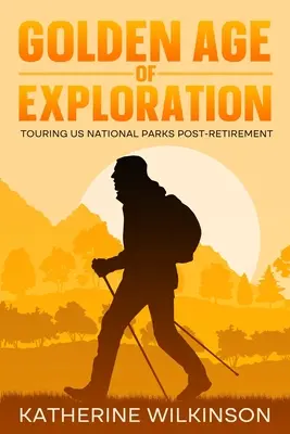 L'âge d'or de l'exploration : L'âge d'or de l'exploration : la visite des parcs nationaux américains après la retraite - Golden Age of Exploration: Touring US National Parks Post-Retirement
