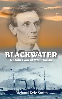 Blackwater : La guerre de Lincoln dans l'ouest de la Floride - Blackwater: Lincoln's War in West Florida