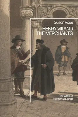 Henri VIII et les marchands : L'univers de Stephen Vaughan - Henry VIII and the Merchants: The World of Stephen Vaughan