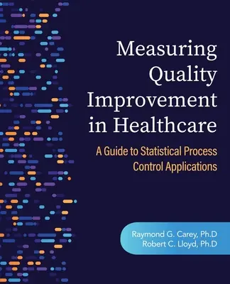 Mesurer l'amélioration de la qualité dans les soins de santé : Un guide des applications du contrôle statistique des processus - Measuring Quality Improvement in Healthcare: A Guide to Statistical Process Control Applications