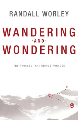 L'errance et l'émerveillement : Le processus qui apporte un but - Wandering and Wondering: The Process That Brings Purpose