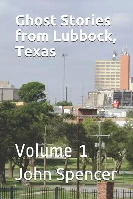 Histoires de fantômes de Lubbock, Texas : Volume 1 - Ghost Stories from Lubbock, Texas: Volume 1