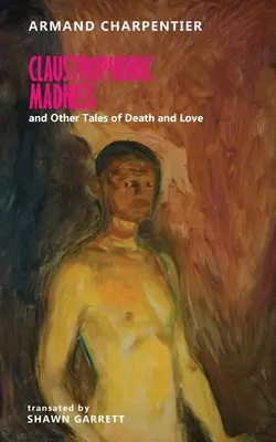 Claustrophobic Madness and Other Tales of Death and Love (Folie claustrophobe et autres histoires de mort et d'amour) - Claustrophobic Madness and Other Tales of Death and Love