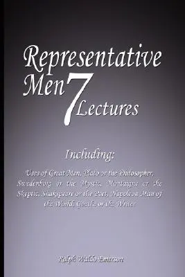 Les hommes représentatifs : Sept conférences - y compris : Les usages des grands hommes, Platon ou le philosophe, Swedenborg ou le mystique, Montaigne ou le philosophe. - Representative Men: Seven Lectures - Including: Uses of Great Men, Plato or the Philosopher, Swedenborg or the Mystic, Montaigne or the Sk