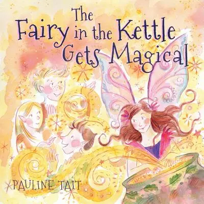 La fée dans la bouilloire devient magique : Un lauréat du prix du livre du magicien d'or 2023 - The Fairy in the Kettle Gets Magical: A Golden Wizard Book Prize Winner 2023